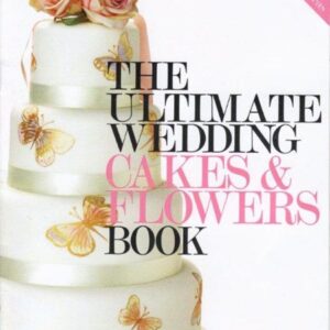 The Ultimate Wedding Cakes & Flowers Book Cakes by Robin